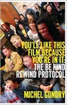 You'll Like This Film Because You're in It: The Be Kind Rewind Protocol - Michel Gondry