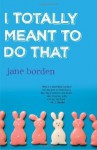 I Totally Meant to Do That - Jane Borden