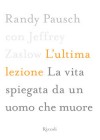 L'ultima lezione. La vita spiegata da un uomo che muore - Randy Pausch