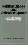 Political Change and Underdevelopment (A Critical Introduction to Third World Politics) - Vicky Randall, Robin Theobald