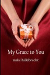 My Grace to You - Mike Hillebrecht