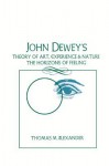 John Dewey's Theory of Art, Experience, and Nature: The Horizons of Feeling (S U N Y Series in Philosophy) - Thomas M. Alexander