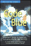 Code Blue: A Writer's Guide to Hospitals, Including the E. R., O. R., and I. C. U. - Keith Wilson, David Page