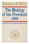 The Making of the President 1968 - Theodore H. White