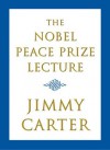 The Nobel Peace Prize Lecture - Jimmy Carter