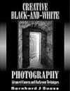 Creative Black and White Photography: Advanced Camera and Darkroom Techniques - Bernhard J. Suess