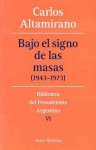 Bajo El Signo De Las Masas (1943 1973) (Biblioteca Del Pensamiento Argentino) - Carlos Altamirano