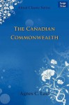 The Canadian Commonwealth - Agnes C. Laut