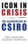 Icon in Crisis: The Reinvention of CSIRO - Ron Sandland, Graham Thompson