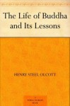 The Life of Buddha and Its Lessons - Henry Steel Olcott