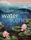 Robert Warren's Guide to Painting Water Scenes - Robert Warren