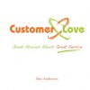 Customer Love: Great Stories About Great Service - Mac Anderson