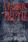 A Passion For Truth: The Intellectual Coherence Of Evangelicalism - Alister E. McGrath