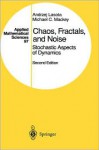 Chaos, Fractals, and Noise: Stochastic Aspects of Dynamics - Andrzej Lasota, Michael C. Mackey