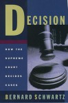 Decision: How the Supreme Court Decides Cases - Bernard Schwarz, Bernard Schwarz