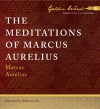 The Meditations of Marcus Aurelius - Marcus Aurelius, Walter Covell