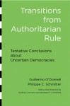 Transitions from Authoritarian Rule: Tentative Conclusions about Uncertain Democracies - Guillermo O'Donnell, Philippe C Schmitter, Laurence Whitehead, Cynthia J Arnson, Abraham F Lowenthal