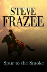 Spur to the Smoke - Steve Frazee