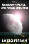 Unkown Place, Unknown Universe - Lazlo Ferran