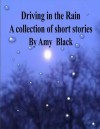 Driving in the rain, a collection of short stories - Amy Black