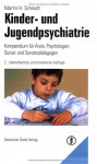 Kinder- und Jugendpsychiatrie: Kompendium für Ärzte, Psychologen, Sozial- und Sonderpädagogen - Martin H Schmidt