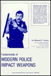 Fundamentals of Modern Police Impact Weapons - Massad Ayoob