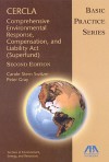 CERCLA--Comprehensive Environmental Response, Compensation, and Liability Act (Superfund): Basic Practice Series - Peter Gray, Carole Stern Switzer