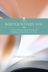 The Writer Within You: A Step-by-Step Guide to Writing and Publishing in Your Retirement Years - Charles Jacobs