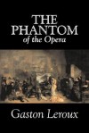 The Phantom Of The Opera - Gaston Leroux, Alexander Teixeira de Mattos