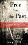 Free from the Past: explorations that liberate - Joey Lott