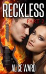 RECKLESS - Part 2 - Alice Ward