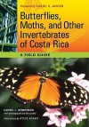 Butterflies, Moths, and Other Invertebrates of Costa Rica: A Field Guide - Carrol L. Henderson