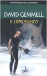 Il lupo bianco. La saga dei Drenai - David Gemmell, F. Grano