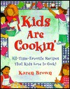 Kids Are Cookin': All-Time-Favorite Recipes That Kids Love to Cook! - Karen Lancaster Brown