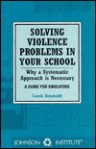 Solving Violence Problems in Your School: Why a Systematic Approach is Necessary: A Guide for Educators - Carole Remboldt