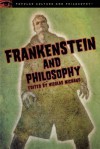 Frankenstein and Philosophy: The Shocking Truth - Nicolas Michaud