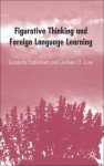 Figurative Thinking and Foreign Language Learning - Jeannette Littlemore, Graham D. Low