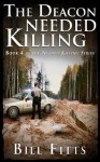 The Deacon Needed Killing: Book 4 in the Needed Killing Series - Bill Fitts