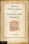 Legal Publishing in Antebellum America - Michael H. Hoeflich