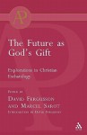 Future as God's Gift: Explorations in Christian Eschatology - David Fergusson