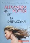 Kim jest ta dziewczyna? - Alexandra Potter, Kwiecińska-Kuczborska Blanka