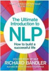 The Ultimate Introduction to NLP: How to build a successful life - Richard Bandler