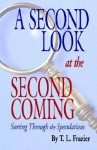 A Second Look at the Second Coming: Sorting Through the Speculations - T.L. Frazier