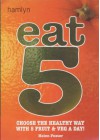 Eat 5: Choose the Healthy Way with 5 Fruit & Veg a Day! - Helen Foster