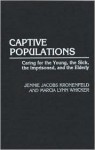 Captive Populations: Caring for the Young, the Sick, the Imprisoned, and the Elderly - Jennie Jacobs Kronenfeld, Marcia Lynn Whicker