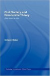 Civil Society and Democratic Theory: Alternative Voices (Routledge Innovations in Political Theory) - Gideon Baker