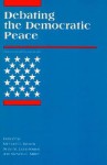 Debating the Democratic Peace (International Security Readers) - Michael E. Brown