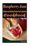 Raspberry Jam : Delicious and Healthy Recipes You Can Quickly & Easily Cook - Heviz's