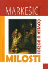 Čovjek u Božjoj milosti: Kršćanska antropologija - Luka Markešić