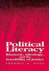 Political Literacy: Rhetoric, Ideology, and the Possibility of Justice - Fredric G. Gale